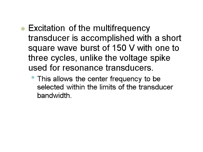 Excitation of the multifrequency transducer is accomplished with a short square wave burst of